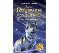 Le Royaume des Loups - tome 4 Un hiver sans fin Kathryn Lasky (Auteur), Cécile Moran (Traduction)