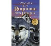 Le Royaume des Loups - tome 6 Une nouvelle étoile Kathryn Lasky (Auteur), Cécile Moran (Traduction)