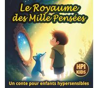 Le Royaume des Mille Pensées: Conte illustré pour enfants hypersensibles, à haut potentiel (HPI) et émotifs, qui invite à apprivoiser ses émotions - Dès 5 ans.