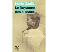 Le Royaume des oiseaux - Marie Gaulis - Zoe - Poche - Roman