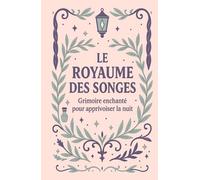 Le Royaume des Songes: Grimoire enchanté pour apprivoiser la nuit