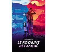 Le royaume détraqué - Bérard Thibault - Bayard Jeunesse - broché - Roman adolescent