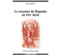 Le royaume du Buganda au XIXe siècle - mutations politiques et religieuses d'un ancien État d'Afrique de l'Est Henri Medard (Auteur)