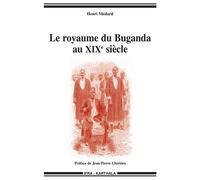 Le royaume du Buganda au XIXe siècle - mutations politiques et religieuses d'un ancien État d'Afrique de l'Est - Henri Medard - Karthala - broché - Essai