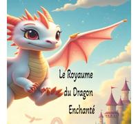 Le Royaume du Dragon Enchanté: Là où les rêves prennent leur envol