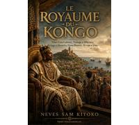 Le Royaume du Kongo: Nimi Lua Lukeni, Nzinga a Mkuwu, Nzinga a Mvemba, Dona Beatriz-Kimpa a Vita.