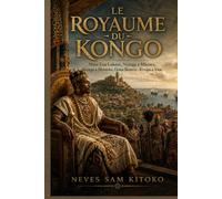 Le Royaume du Kongo: Nimi Lua Lukeni, Nzinga a Mkuwu, Nzinga a Mvemba, Dona Beatriz-Kimpa a Vita.