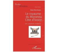 Simon-Pierre Ekanza – Le royaume du Moronou, Côte d'Ivoire : Une symphonie inachevée – Broché