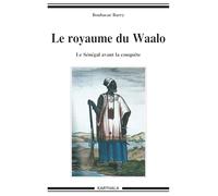 Le royaume du Waalo. Le Sénégal avant la conquête