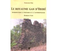Le Royaume Gan D'obiré - Introduction À L'histoire Et À L'anthropologie, Burkina Faso