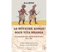 Le royaume kongo sous vita nkanga: Les Fondements de la Maison Royale Ki-Nlaza. 1636 - 1665