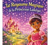 Le Royaume Magique de la Princesse Lakeya: Livres d'histoires pour enfants | Un conte de fées en rimes scintillantes à l'intérieur du château des ... | Magie | Pour les 3-8 ans | 30 pages