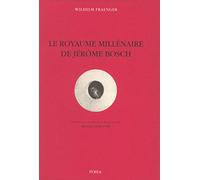 Le Royaume millénaire de Jérôme Bosch : fondements d'une interprétation