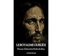 LE ROYAUME OUBLIÉ II: Pneuma : L'Instruction Perdue de Jésus