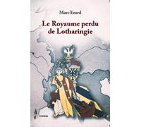 Le royaume perdu de lotharingie - Marc Erard - Le Polemarque - broché - Roman