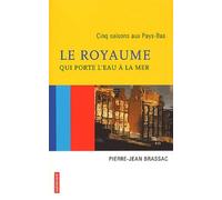 Le royaume qui porte l'eau à la mer : Cinq saisons aux Pays-Bas
