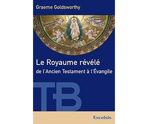 Le Royaume révélé de l'Ancien Testament à l'Évangile