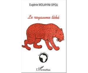 Le royaume téké - Eugénie Mouayini Opou - L'harmattan - broché - Essai