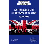 Le Royaume-Uni à l’épreuve de la crise, 1970-1979 - Agrégation anglais - la sous - Ellipses - broché - Méthode de langue