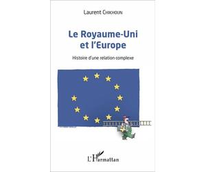 Le Royaume-Uni et l'Europe Histoire d'une relation complexe - Laurent Chikhoun - L'harmattan - broché - Etude