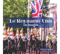 Le Royaume-Unis en Images: Album illustré pour découvrir en images ce merveilleux pays qu'est le Royaume-Unis