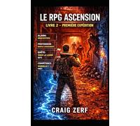 Le RPG Ascension LIVRE 2 - PREMIÈRE EXPÉDITION: Une aventure LitRPG apocalyptique et réaliste où survivent des monstres, des factions et un pouvoir durement acquis.