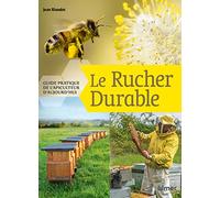 Le Rucher durable - Guide pratique de l'apiculteur d'aujourd'hui Jean Riondet (Auteur), Gaëtan Adell (Auteur), Sosthène Fayolle (Auteur)