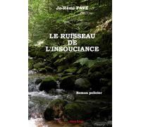 Le ruisseau de l'insouciance - Jo-Rémi Faye - Encre Rouge - broché - Roman