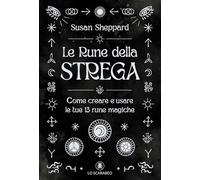 Le rune della strega. Come creare e usare le tue 13 rune magiche