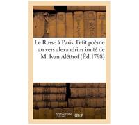 Le Russe À Paris - Petit Poème Au Vers Alexandrins Imité De M. Ivan Aléttrof