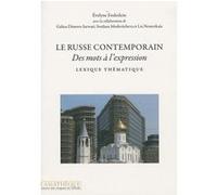 Le Russe Contemporain. Lexique thématique. Des mots à l'expression