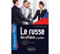 Le russe des affaires au quotidien: Vocabulaire, Phrases prêtes à l'emploi, Dialogues
