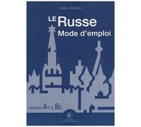 Le Russe Mode D'emploi - Niveaux A1-B2