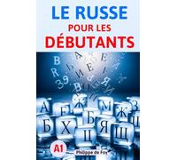 Le Russe pour les Débutants Niveau A1: La méthode simple et progressive pour maîtriser les bases - Avec 460 exercices et plus de 350 mots de vocabulaire