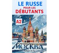 Le Russe pour les Débutants Niveau A2: Maîtrisez les six cas grammaticaux et les verbes essentiels du russe - Méthode progressive avec exercices corrigés