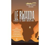 Le Rwanda face à son destin : entre expansionnisme, militarisme, révisionnisme et alternatives de développement - Serge Armand Zanzala - Le Lys Bleu - broché - Essai