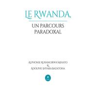 Le Rwanda,un parcours paradoxal - Alphonse Rurangirwa Mihayo - Le Lys Bleu - broché - Essai