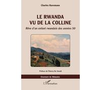 Le Rwanda vu de la colline Rêve d'un enfant rwandais des années 50 - Charles Karemano - L'harmattan - broché - Biographie