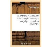 Le Rythme Et La Mesure, Traité Complet Théorique, Analytique Et Pratique