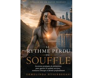 Le Rythme perdu du souffle: Pratiques anciennes de Praṇayama pour apaiser le système nerveux, restaurer l’énergie et mieux dormir