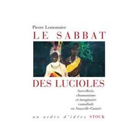 Le sabbat des lucioles Sorcellerie, chamanisme et cannibalisme - Pierre Lemonnier - Stock - broché - Essai