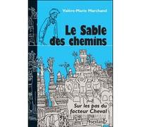 Le sable des chemins - sur les pas du facteur cheval Valère-Marie Marchand (Auteur)