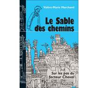 Le sable des chemins - sur les pas du facteur cheval Valère-Marie Marchand (Auteur)
