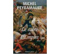 Le sabre de l'Empire Joachim Murat, roi de Naples - Michel Peyramaure - Robert Laffont - broché - Roman
