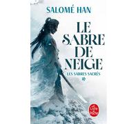 Le Sabre de Neige (Les Sabres sacrés, Tome 1) - Salomé Han - Lgf - Poche - Roman