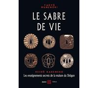 Le sabre de vie: Les enseignements secrets de la maison du Shôgun