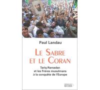 Le sabre et le Coran : Tariq Ramadan et les Freres musulmans a la conquete de l'Europe