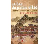 Le Sac du Palais d'Eté Seconde guerre de l'opium. L'expédition anglo-française en Chine en 1860 - Bernard Brizay - Rocher Eds Du - broché - Essai