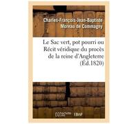 Le Sac Vert, Pot Pourri Ou Récit Véridique Du Procès De La Reine D'angleterre