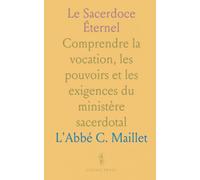 Le Sacerdoce Éternel: Comprendre la vocation, les pouvoirs et les exigences du ministère sacerdotal